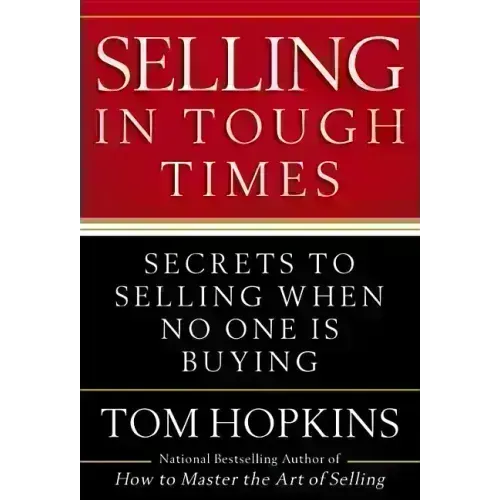 Selling in Tough Times: Secrets to Selling When No One Is Buying - Hardcover