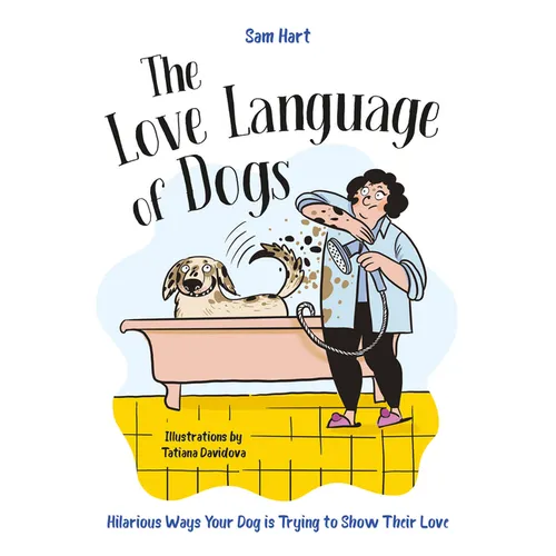 The Love Language of Dogs: Hilarious Ways Your Dog Is Trying to Show Their Love - Hardcover