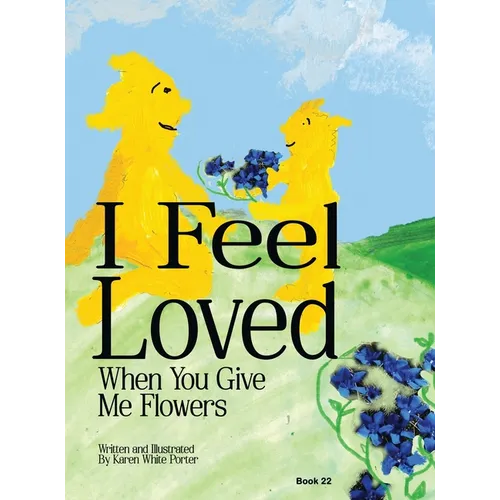 I Feel Love When You Give Me Flowers - Hardcover