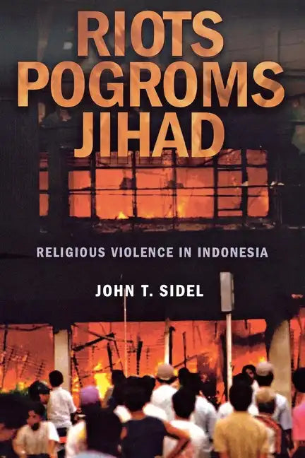 Riots, Pogroms, Jihad: Religious Violence in Indonesia - Paperback
