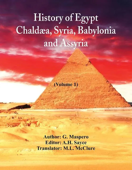 History Of Egypt, Chaldæa, Syria, Babylonia, and Assyria (Volume 1) - Paperback
