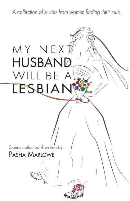 My Next Husband Will Be a Lesbian: A Collection of Stories From Womxn Finding Their Truth - Paperback