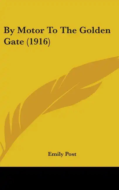 By Motor To The Golden Gate (1916) - Hardcover