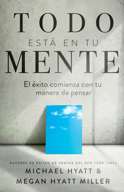 Todo Está En Tu Mente: El Éxito Comienza Con Tu Manera de Pensar (Spanish Language Edition, Mind Your Mindset (Spanish)) - Paperback
