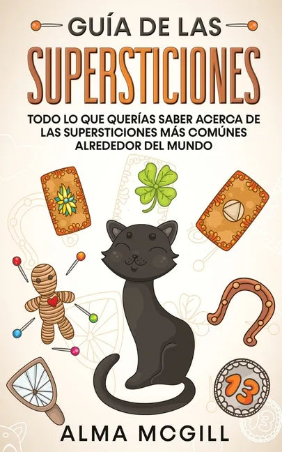 Guía de las Supersticiones: Todo lo que Querías Saber Acerca de las Supersticiones más Comúnes Alrededor del Mundo - Paperback