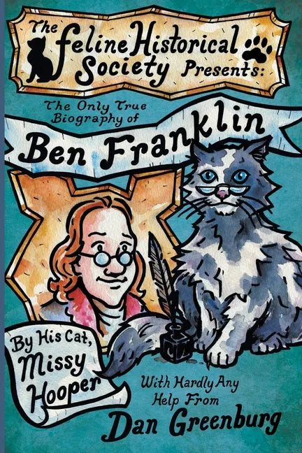 The Only True Biography of Ben Franklin by His Cat, Missy Hooper - Paperback