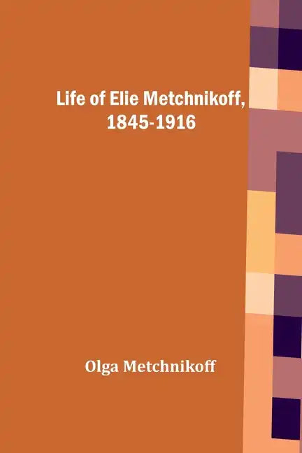 Life of Elie Metchnikoff, 1845-1916 - Paperback