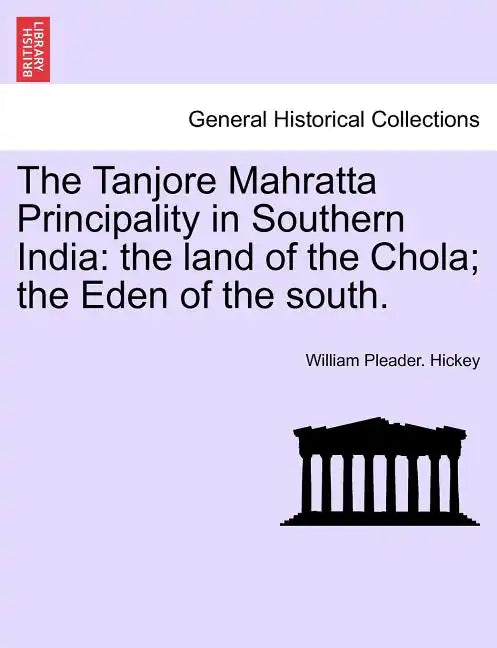 The Tanjore Mahratta Principality in Southern India: The Land of the Chola; The Eden of the South. - Paperback