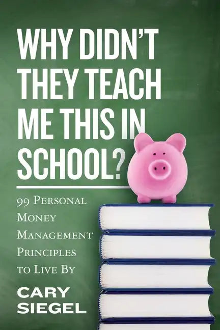 Why Didn't They Teach Me This in School?: 99 Personal Money Management Principles to Live By - Paperback
