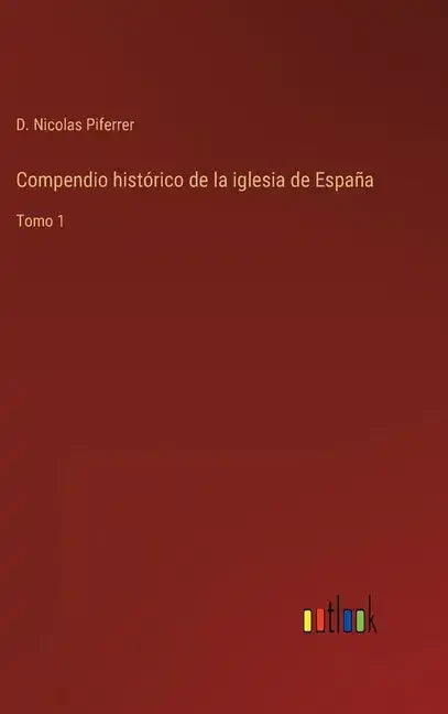 Compendio histórico de la iglesia de España: Tomo 1 - Hardcover