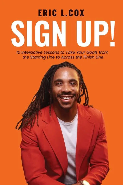 Sign Up!: 10 Interactive Lessons to Take Your Goals from the Starting Line to Across the Finish Line - Paperback