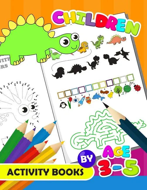 Children Activity Book by age 3-5: Activity Book for Boy, Girls, Kids Ages 2-4,3-5,4-8 Game Mazes, Coloring, Crosswords, Dot to Dot, Matching, Copy Dr - Paperback