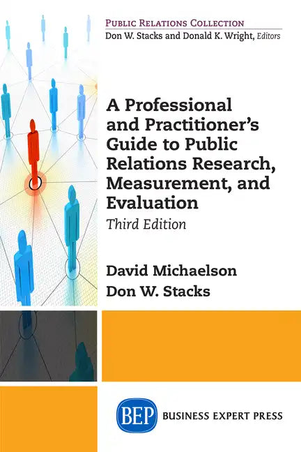 A Professional and Practitioner's Guide to Public Relations Research, Measurement, and Evaluation, Third Edition - Paperback