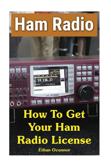 Ham Radio: How To Get Your Ham Radio License - Paperback