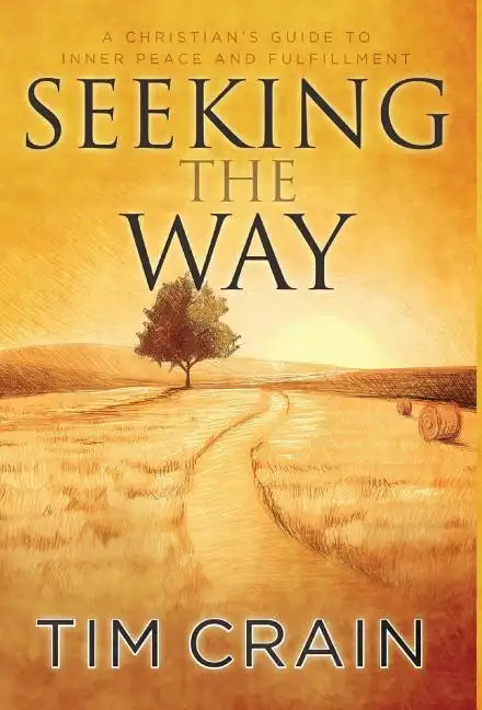 Seeking the Way: A Christian's Guide to Inner Peace and Fulfillment - Hardcover