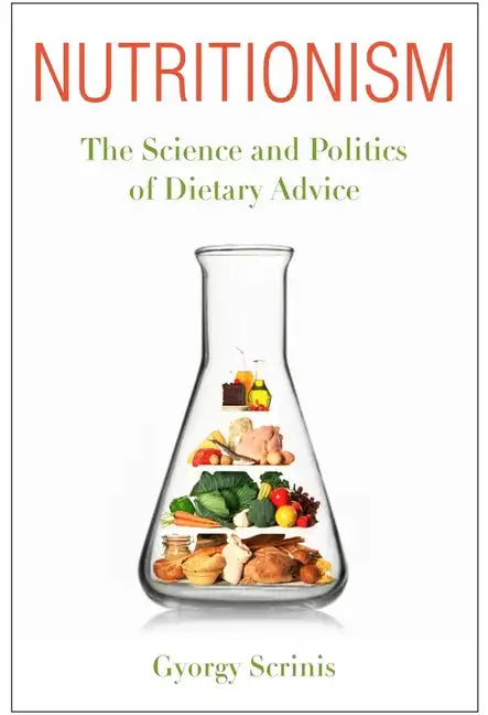 Nutritionism: The Science and Politics of Dietary Advice - Paperback