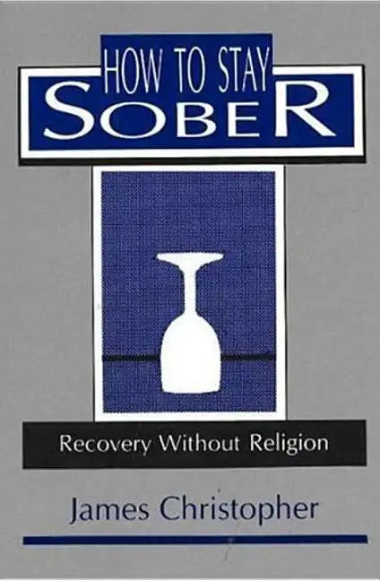 How to Stay Sober: Recovery Without Religion - Paperback