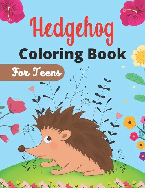 Hedgehog Coloring Book For Teens: Cute Hedgehogs Designs to Color for Creativity and Relaxation (Best gifts for Girls and Boys who loves Hedgehogs) - Paperback