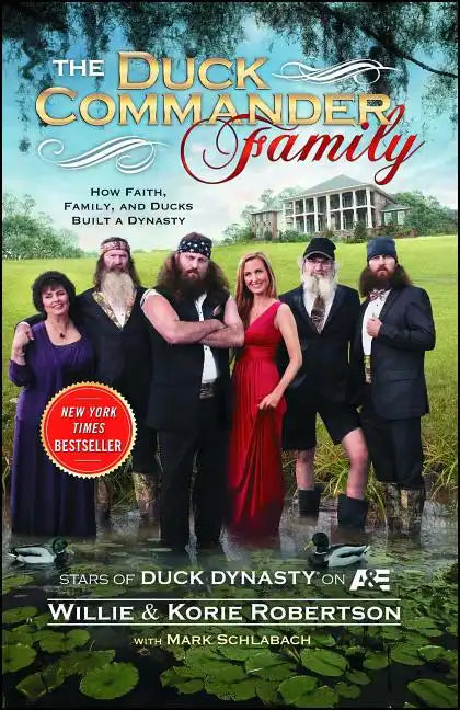 The Duck Commander Family: How Faith, Family, and Ducks Created a Dynasty - Paperback