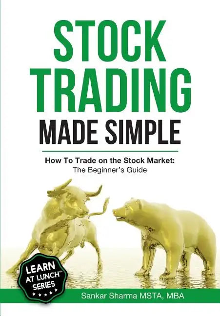 Stock Trading Made Simple: How to Trade on the Stock Market: The Beginner's Guide - Paperback