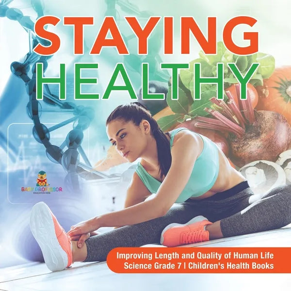 Staying Healthy Improving Length and Quality of Human Life Science Grade 7 Children's Health Books - Paperback