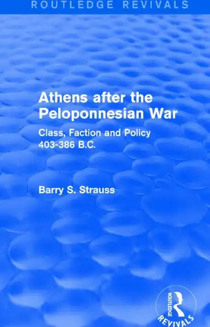 Athens After the Peloponnesian War (Routledge Revivals): Class, Faction and Policy 403-386 B.C. - Paperback