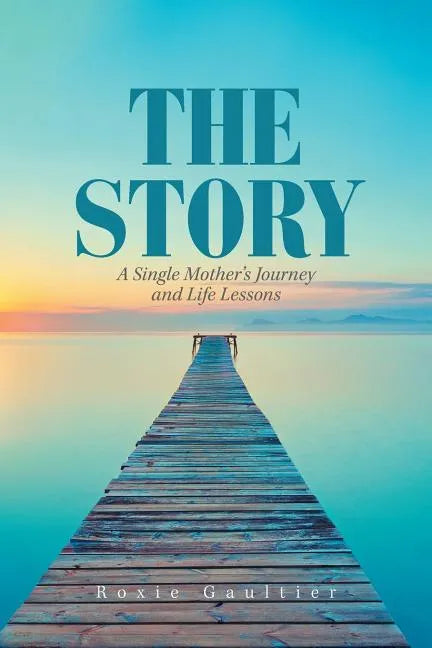 The Story: A Single Mother's Journey and Life Lessons - Paperback
