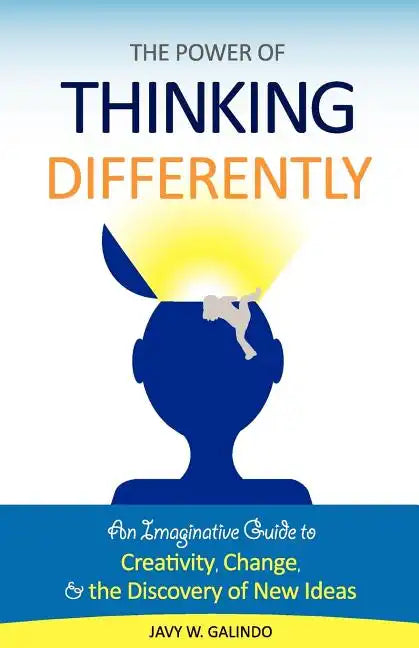 The Power of Thinking Differently: An imaginative guide to creativity, change, and the discovery of new ideas. - Paperback