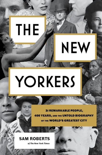 The New Yorkers: 31 Remarkable People, 400 Years, and the Untold Biography of the World's Greatest City - Hardcover