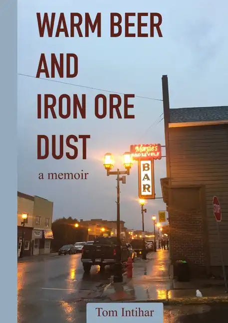Warm Beer and Iron Ore Dust: A Memoir - Paperback