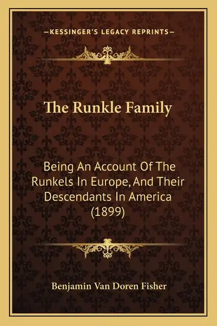 The Runkle Family: Being An Account Of The Runkels In Europe, And Their Descendants In America (1899) - Paperback