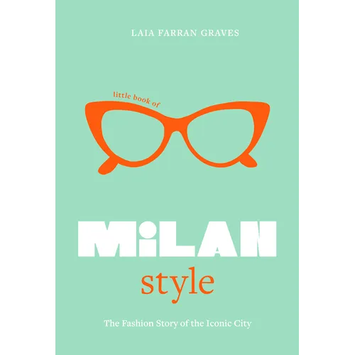 Little Book of Milan Style: The Fashion History of the Iconic City - Hardcover