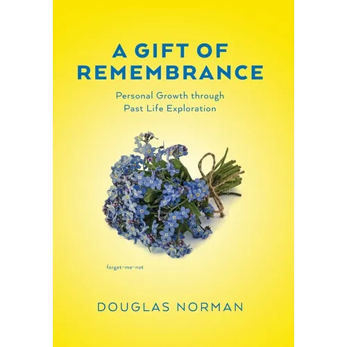 A Gift of Remembrance: Personal Growth through Past Life Exploration - Hardcover