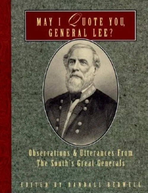 May I Quote You, General Lee?: Observations and Utterances of the South's Great Generals - Paperback