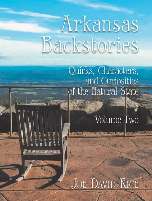 Arkansas Backstories, Volume Two: Quirks, Characters, and Curiosities of the Natural State - Hardcover