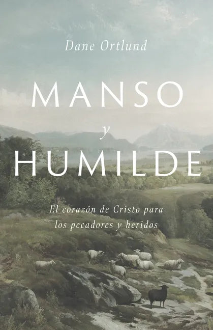 Manso Y Humilde: El Corazón de Cristo Para Los Pecadores Y Heridos - Paperback