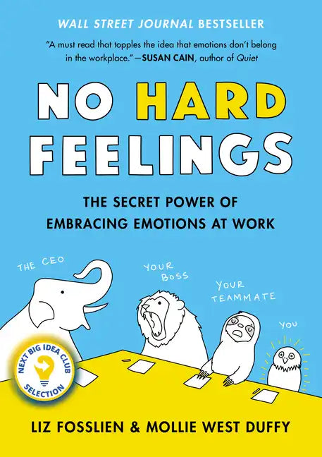 No Hard Feelings: The Secret Power of Embracing Emotions at Work - Hardcover