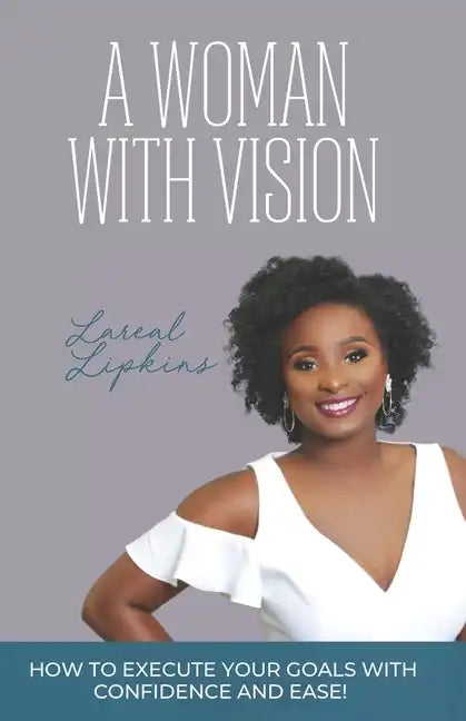 A Woman With Vision: How to Fulfill the Goals and Dreams God Has Given You - Paperback