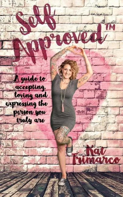 Self Approved: A Guide to Accepting, Loving and Expressing the Person you Truly are - Paperback