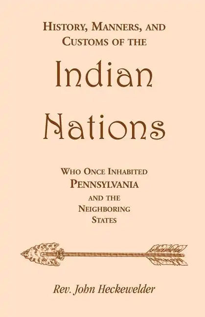 History, Manners, and Customs of the Indian Nations who once Inhabited Pennsylvania and the Neighboring States - Paperback