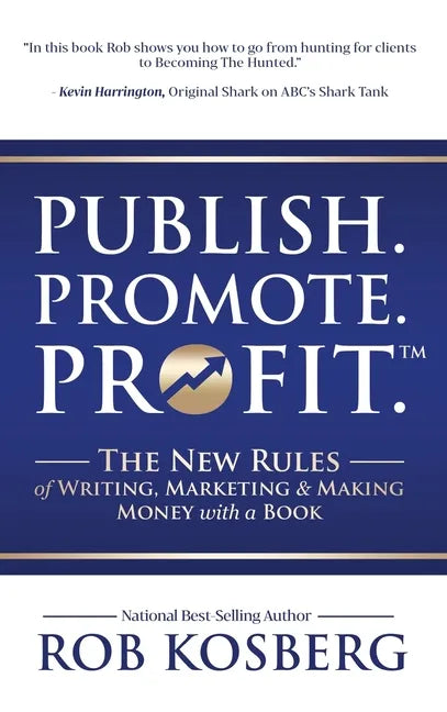 Publish. Promote. Profit.: The New Rules of Writing, Marketing & Making Money with a Book - Hardcover