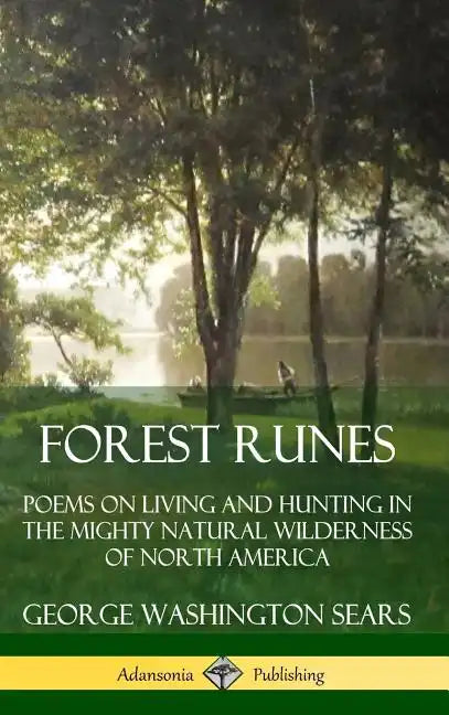 Forest Runes: Poems on Living and Hunting in the Mighty Natural Wilderness of North America (Hardcover) - Hardcover