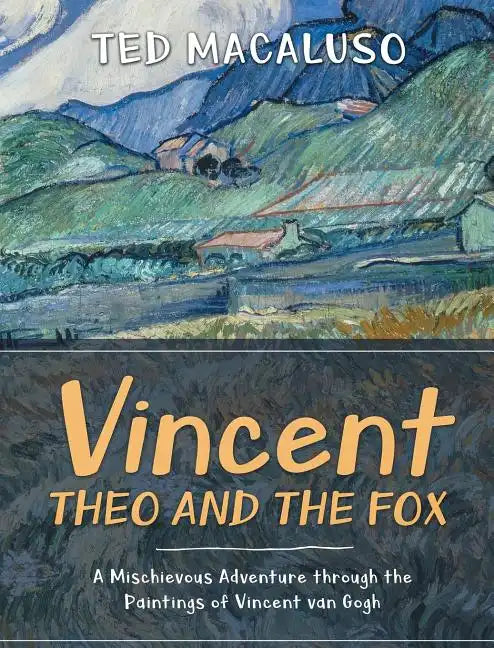 Vincent, Theo and the Fox: A mischievous adventure through the paintings of Vincent van Gogh - Hardcover