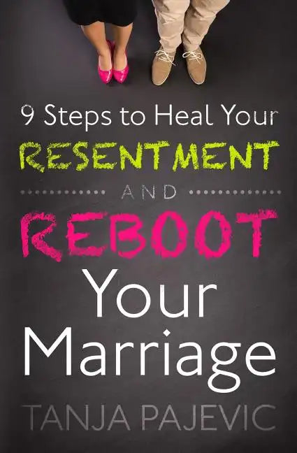 9 Steps to Heal Your Resentment and Reboot Your Marriage - Paperback