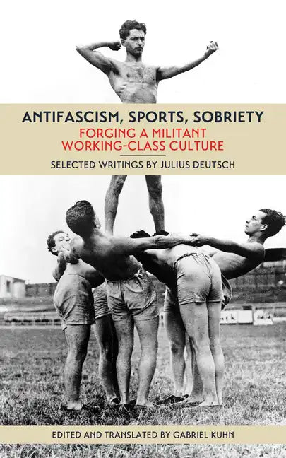 Antifascism, Sports, Sobriety: Forging a Militant Working-Class Culture - Paperback