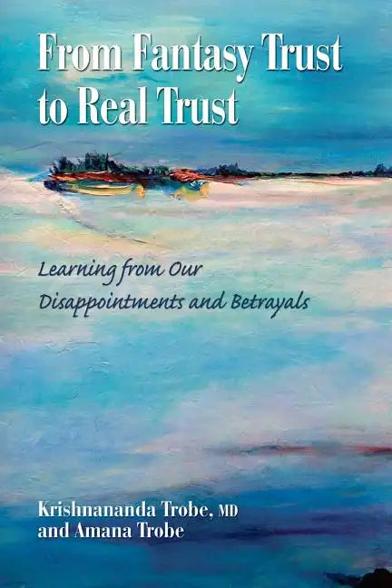 From Fantasy Trust to Real Trust: Learning from Our Disappointments and Betrayals - Paperback