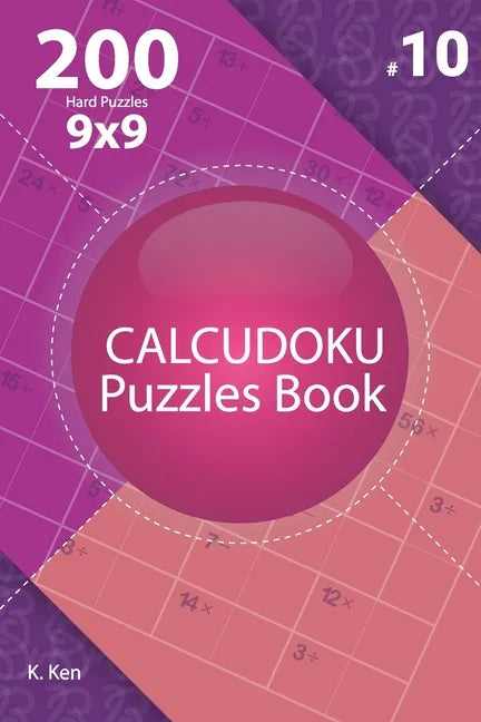 Calcudoku - 200 Hard Puzzles 9x9 (Volume 10) - Paperback