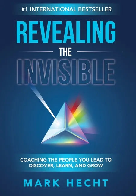 Revealing the Invisible: Coaching the People You Lead to Discover, Learn, and Grow - Hardcover