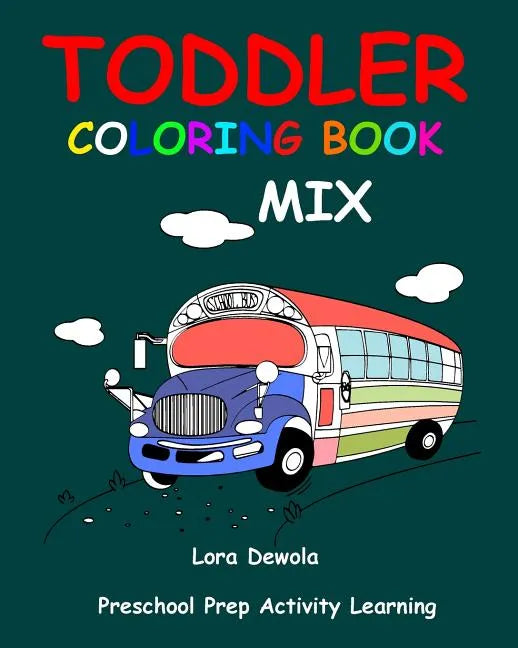 Toddler Coloring Book Mix: Preschool Prep Activity Learning: Baby Activity Book for Kids Age 1-3, Boys or Girls, for Their Fun Early Learning of - Paperback