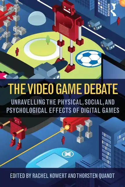 The Video Game Debate: Unravelling the Physical, Social, and Psychological Effects of Video Games - Paperback